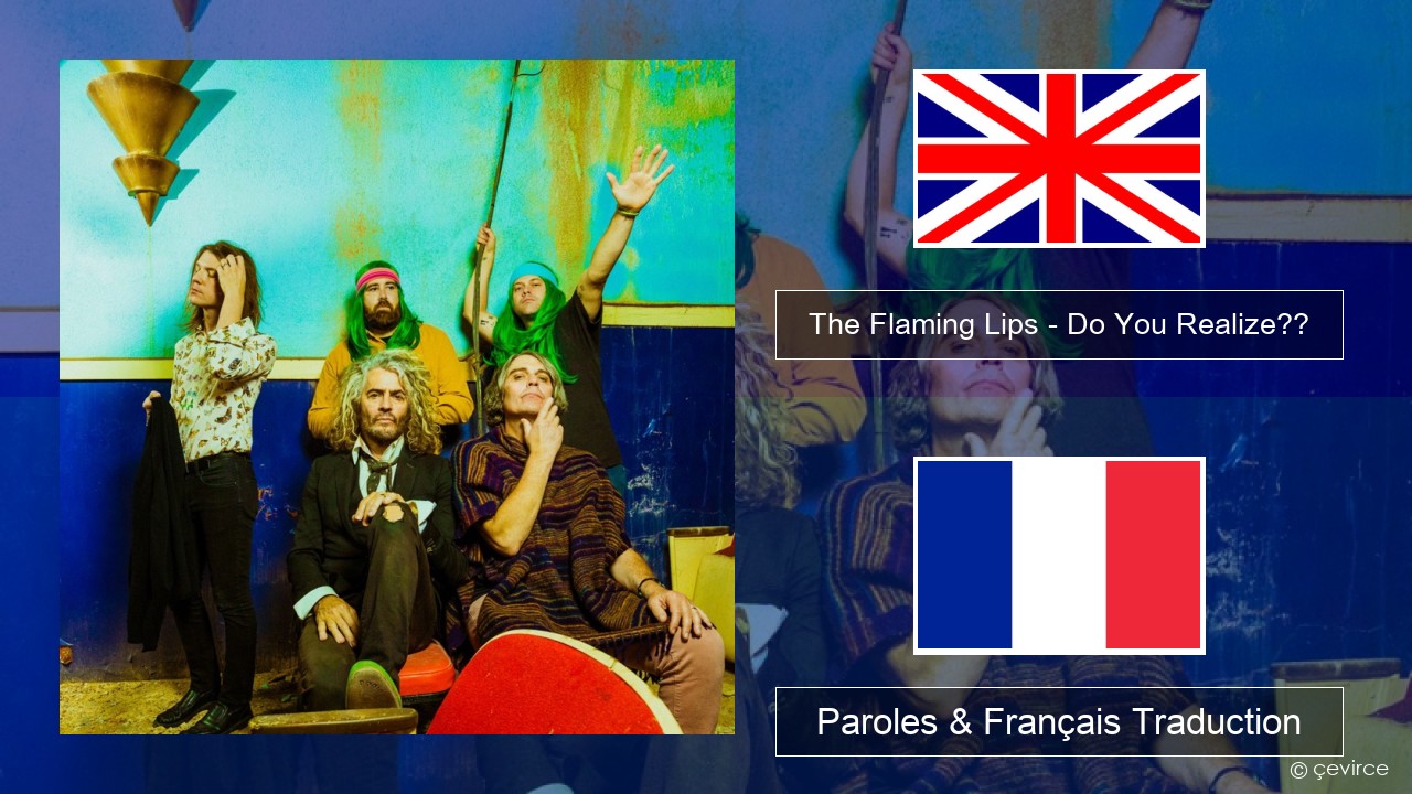 The Flaming Lips – Do You Realize?? Anglais Paroles & Français Traduction