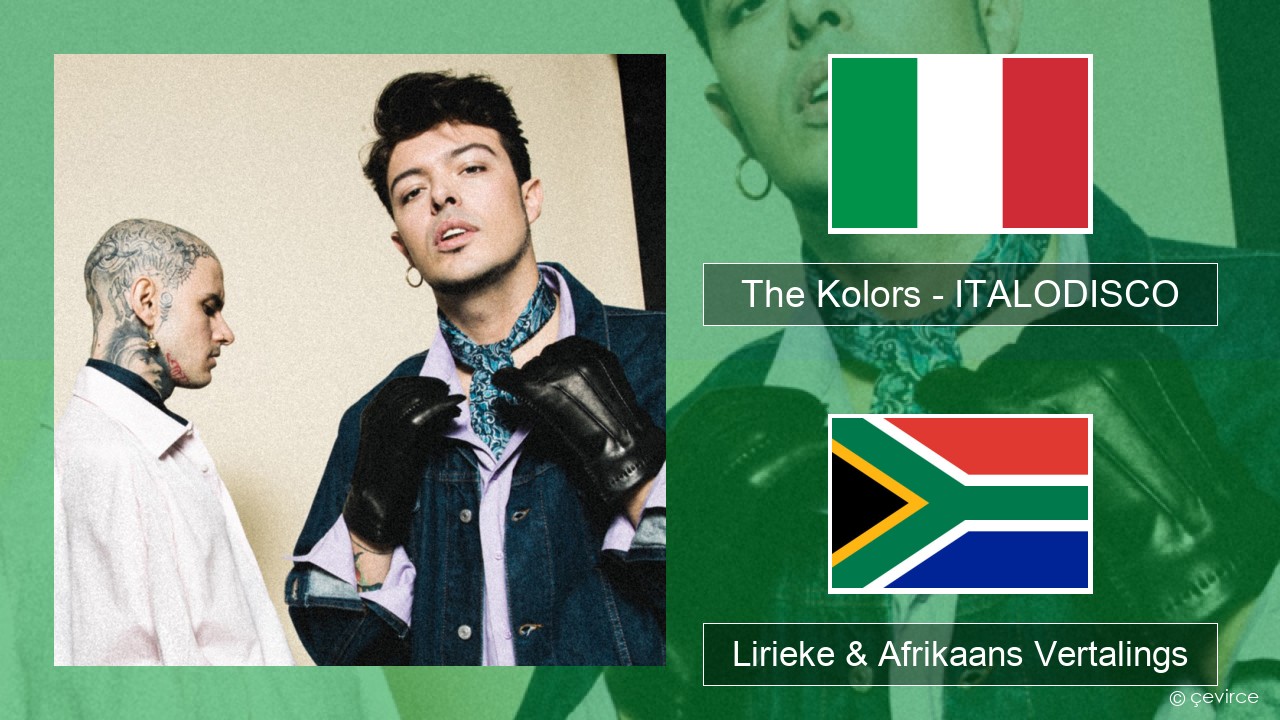 The Kolors – ITALODISCO Italiaanse Lirieke & Afrikaans Vertalings