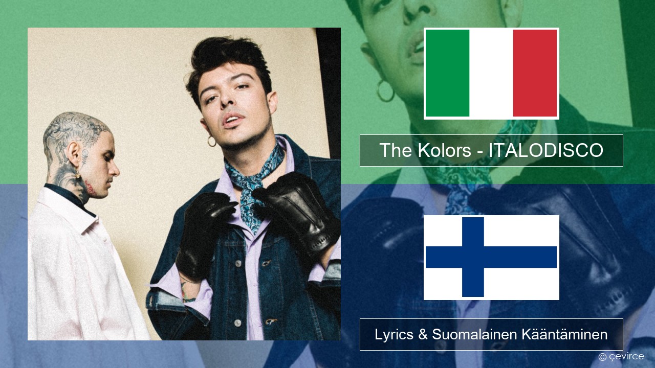 The Kolors – ITALODISCO Italia Lyrics & Suomalainen Kääntäminen