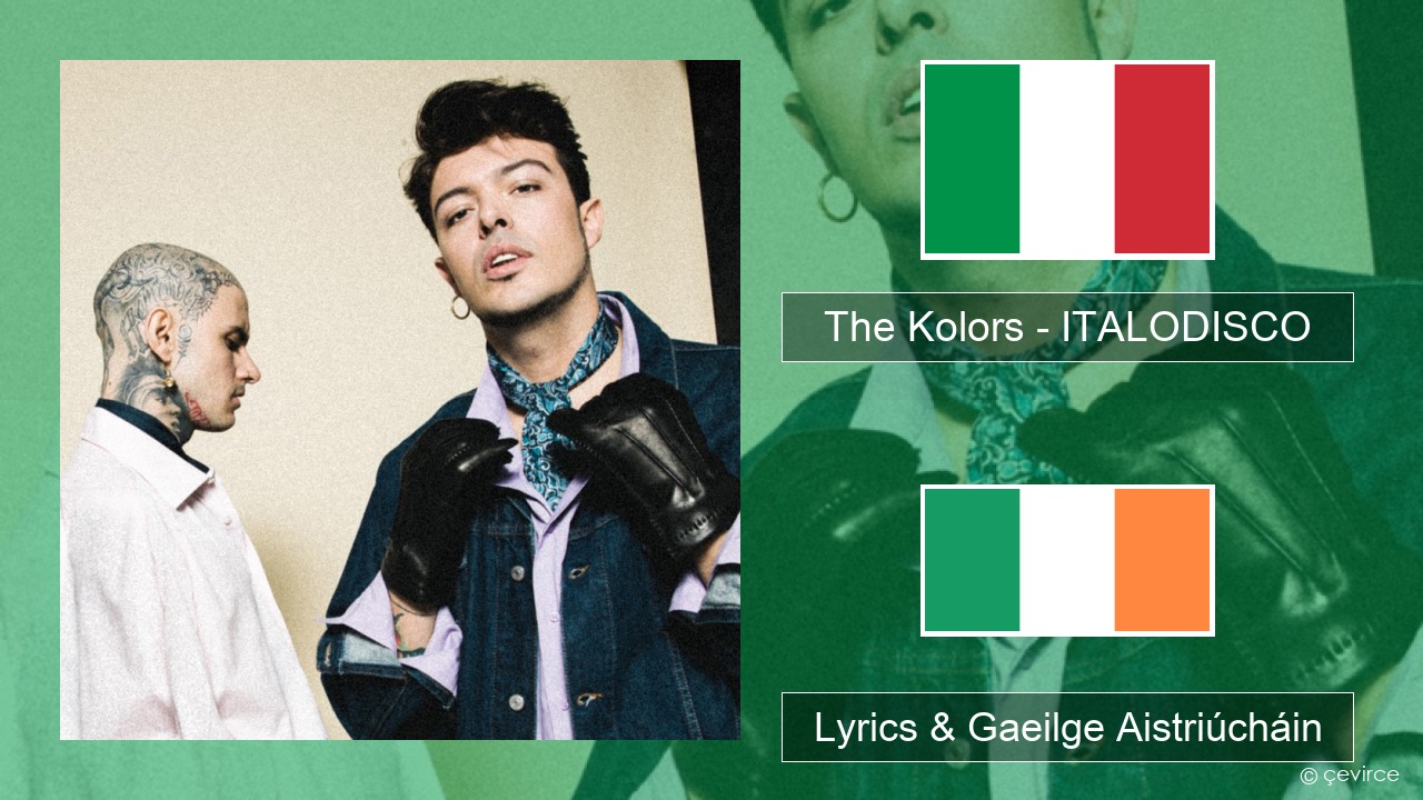 The Kolors – ITALODISCO Iodáilis Lyrics & Gaeilge Aistriúcháin