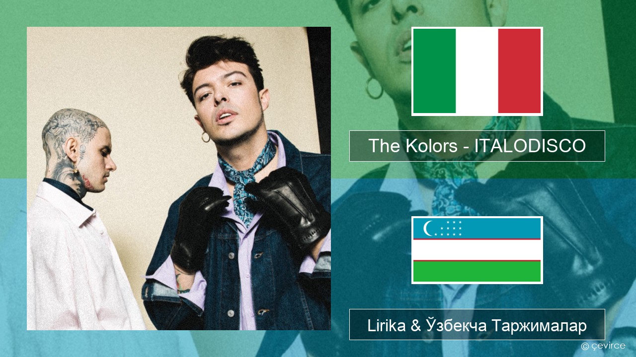 The Kolors – ITALODISCO Италия Lirika & Ўзбекча (Кирил) Таржималар