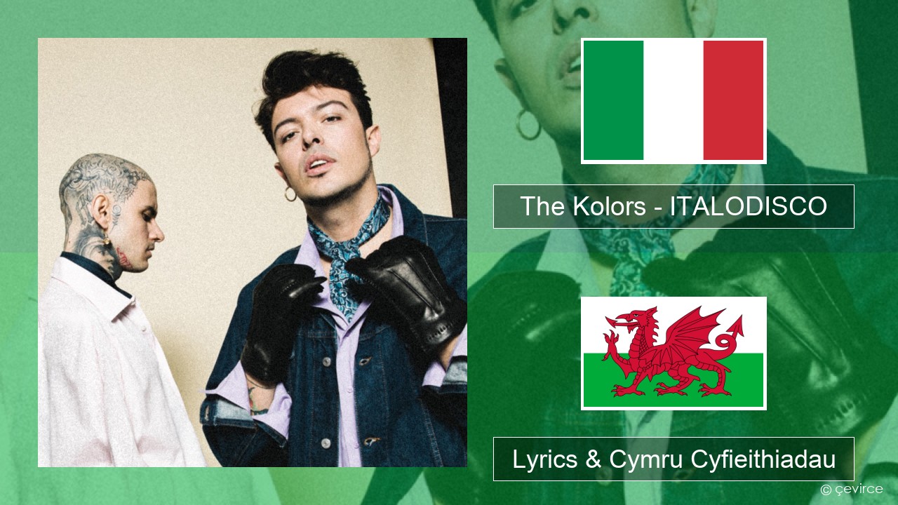 The Kolors – ITALODISCO Eidaleg Lyrics & Cymru Cyfieithiadau