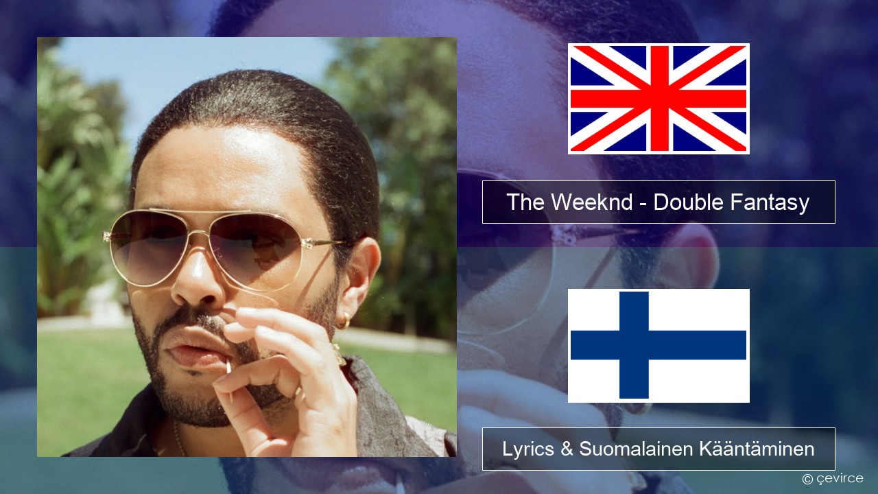 The Weeknd – Double Fantasy (feat. Future) Englanti Lyrics & Suomalainen Kääntäminen