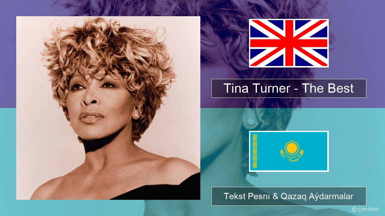 Tina Turner – The Best Aǵylshyn Tekst Pesnı & Qazaq (latyn) Aýdarmalar