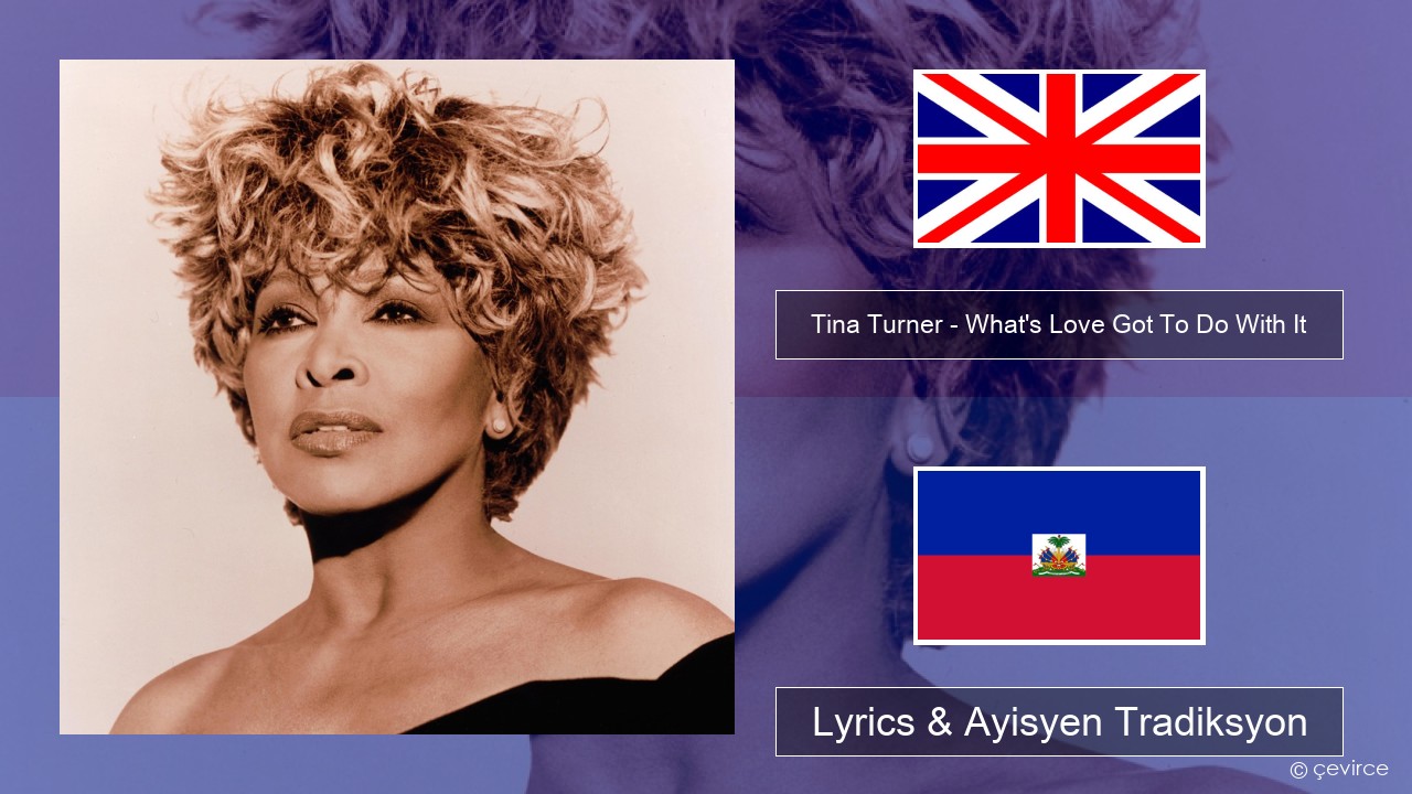 Tina Turner – What’s Love Got To Do With It Angle Lyrics & Ayisyen Tradiksyon