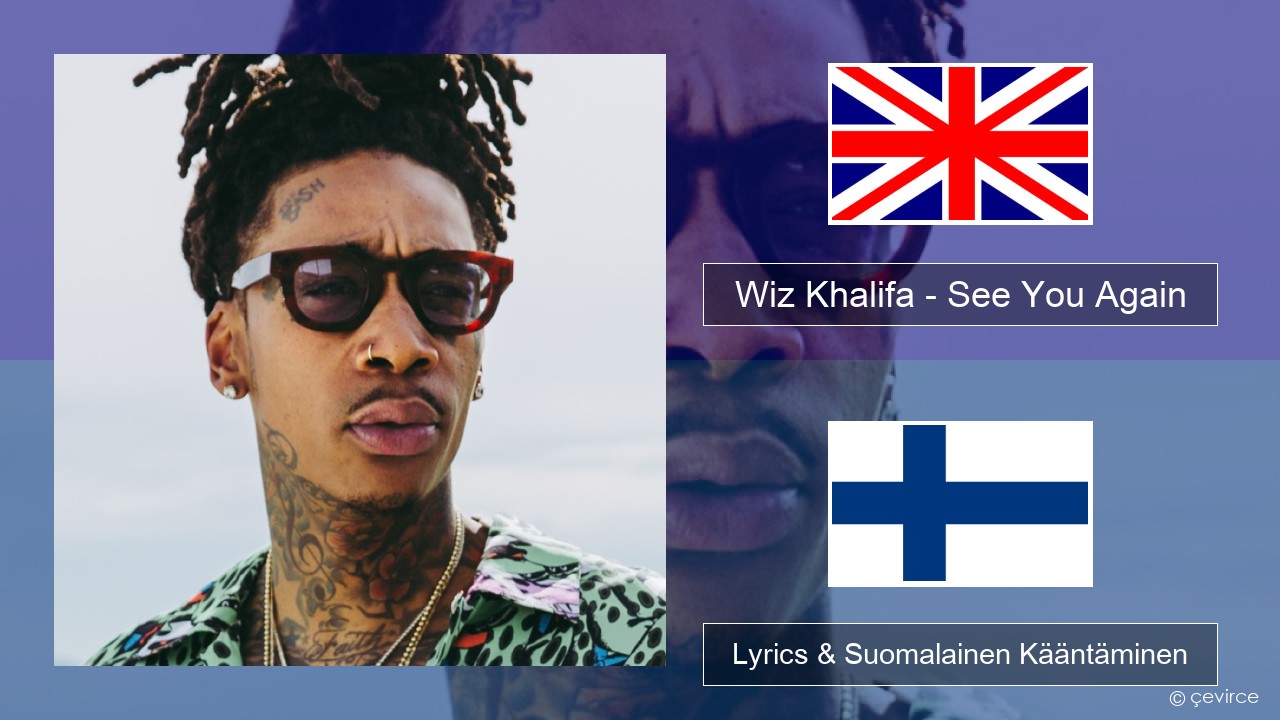 Wiz Khalifa – See You Again (feat. Charlie Puth) Englanti Lyrics & Suomalainen Kääntäminen