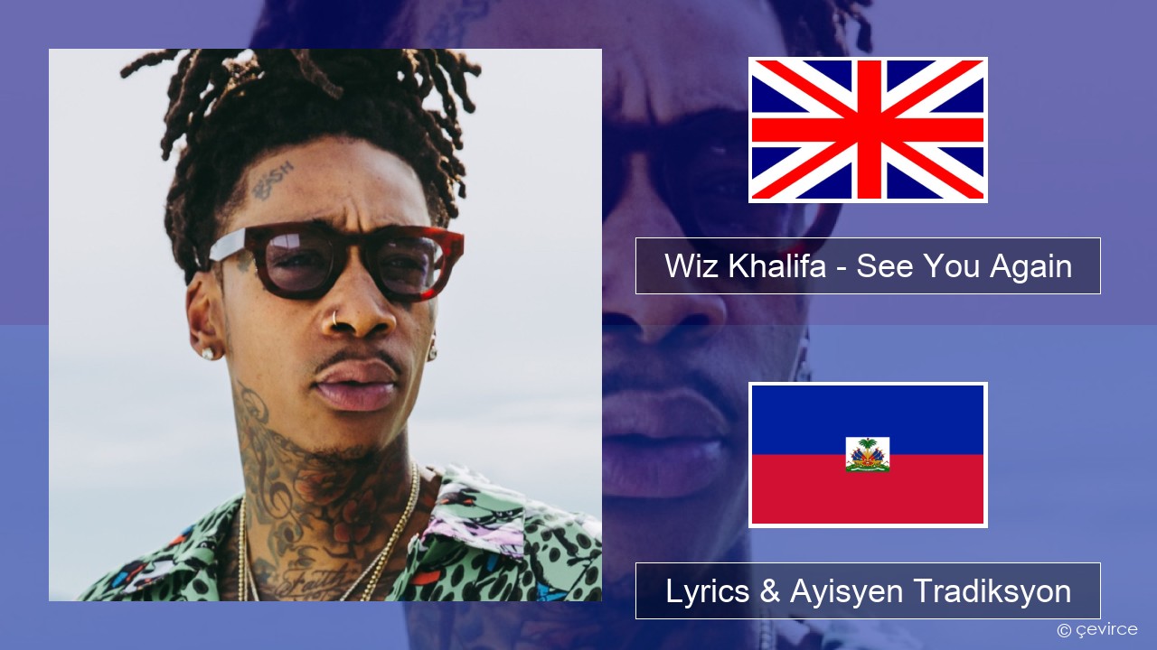 Wiz Khalifa – See You Again (feat. Charlie Puth) Angle Lyrics & Ayisyen Tradiksyon