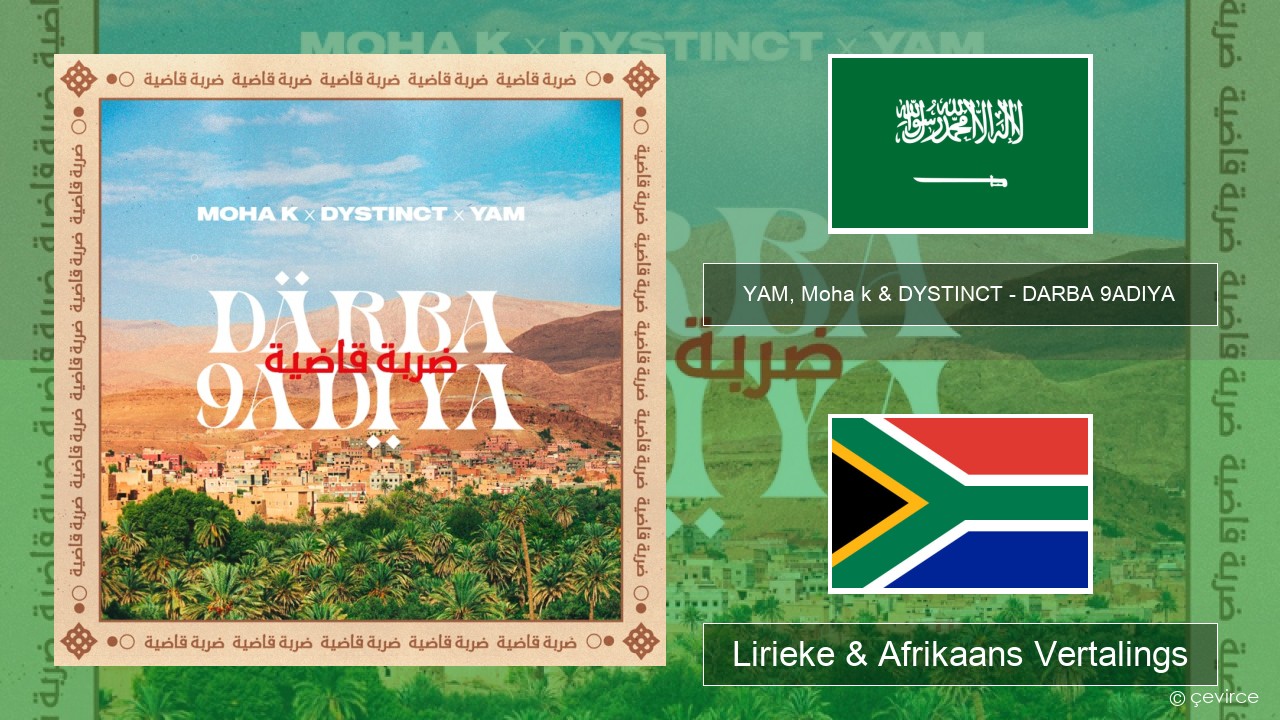 YAM, Moha k & DYSTINCT – DARBA 9ADIYA Arabies Lirieke & Afrikaans Vertalings