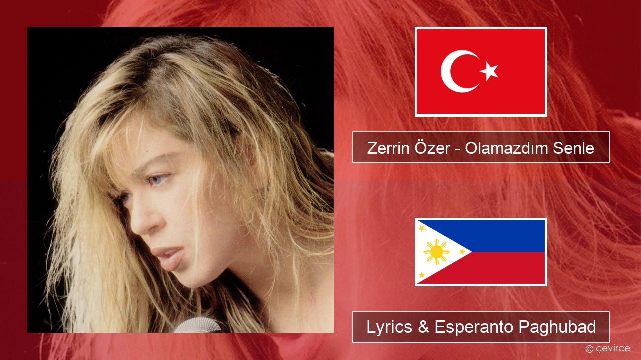 Zerrin Özer – Olamazdım Senle Turkiya Lyrics & Esperanto Paghubad