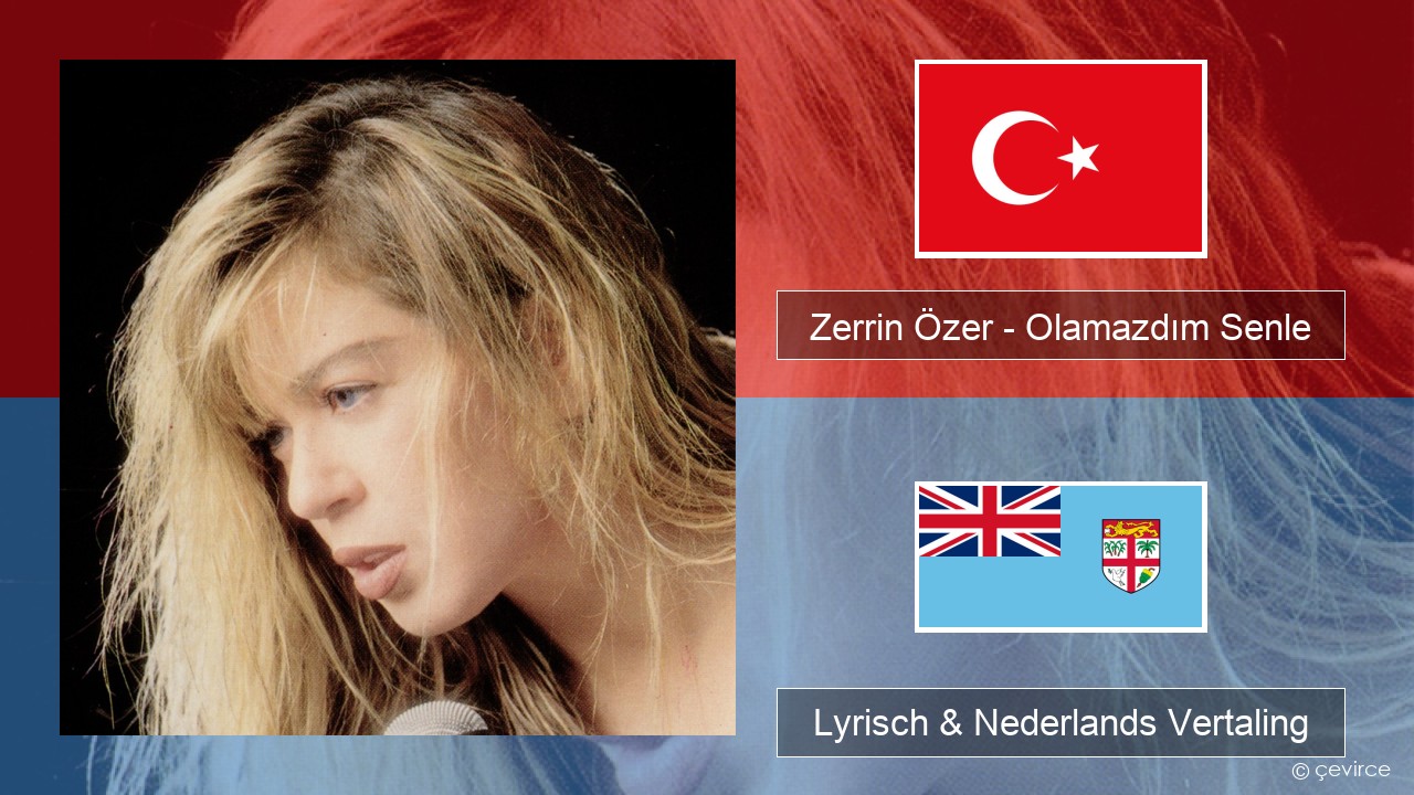 Zerrin Özer – Olamazdım Senle Turks Lyrisch & Nederlands Vertaling