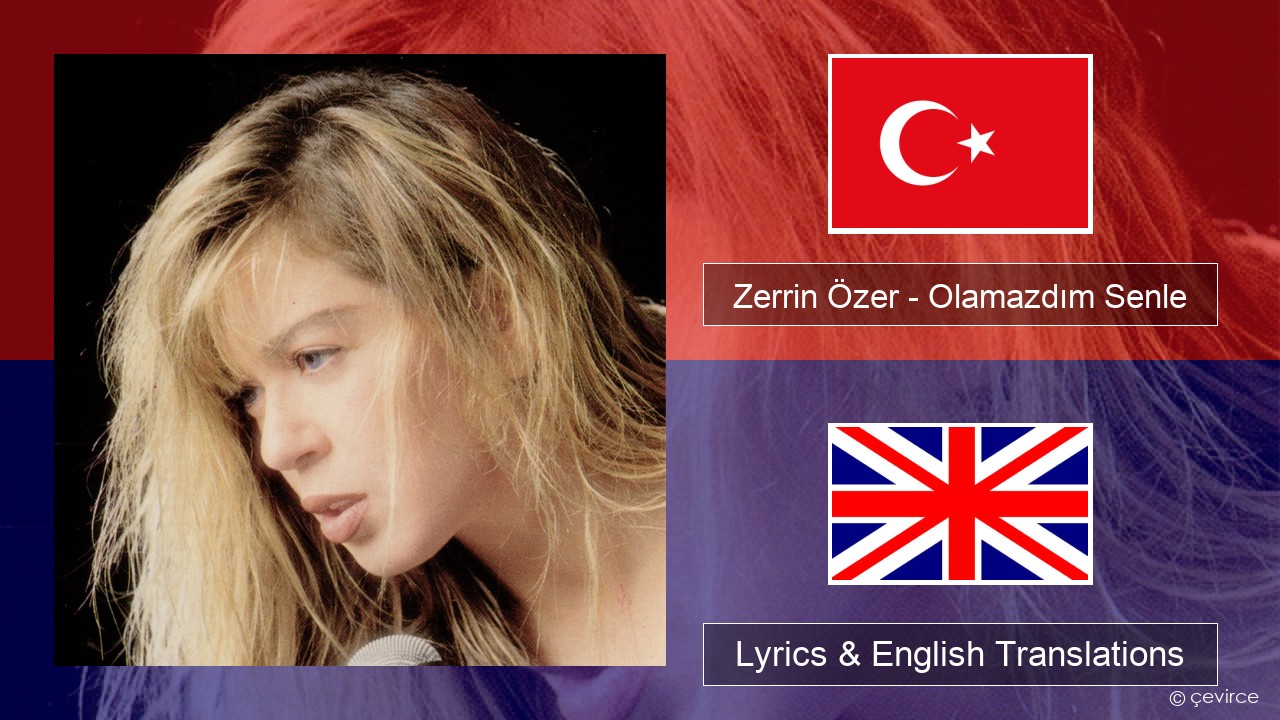 Zerrin Özer – Olamazdım Senle Turkish Lyrics & English Translations