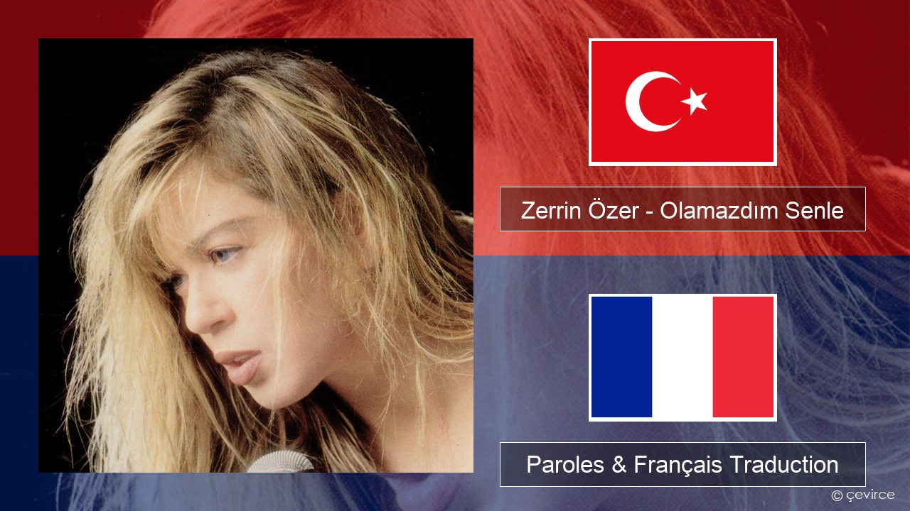 Zerrin Özer – Olamazdım Senle Turc Paroles & Français Traduction