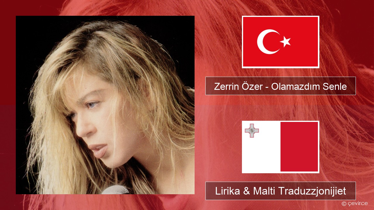 Zerrin Özer – Olamazdım Senle Tork Lirika & Malti Traduzzjonijiet