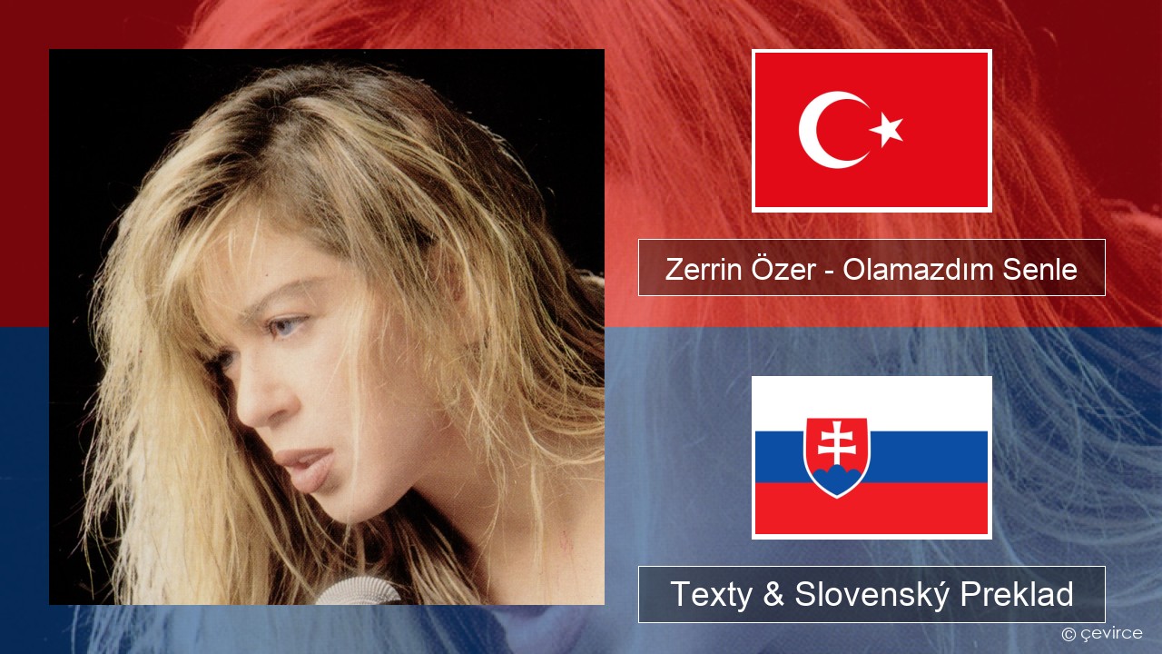 Zerrin Özer – Olamazdım Senle Turecký Texty & Slovenský Preklad