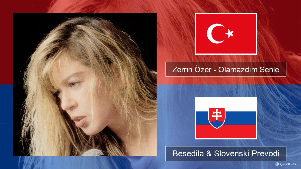 Zerrin Özer – Olamazdım Senle Turški Besedila & Slovenski Prevodi