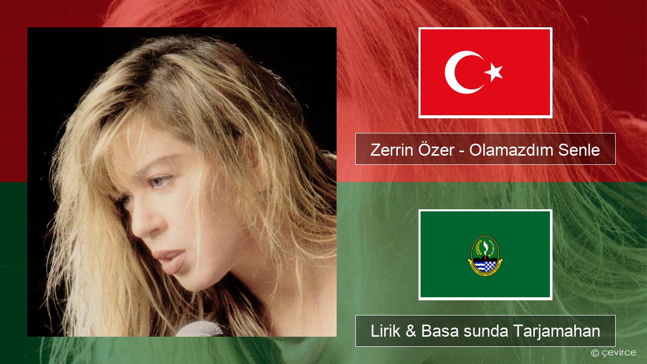 Zerrin Özer – Olamazdım Senle Turki Lirik & Basa sunda Tarjamahan