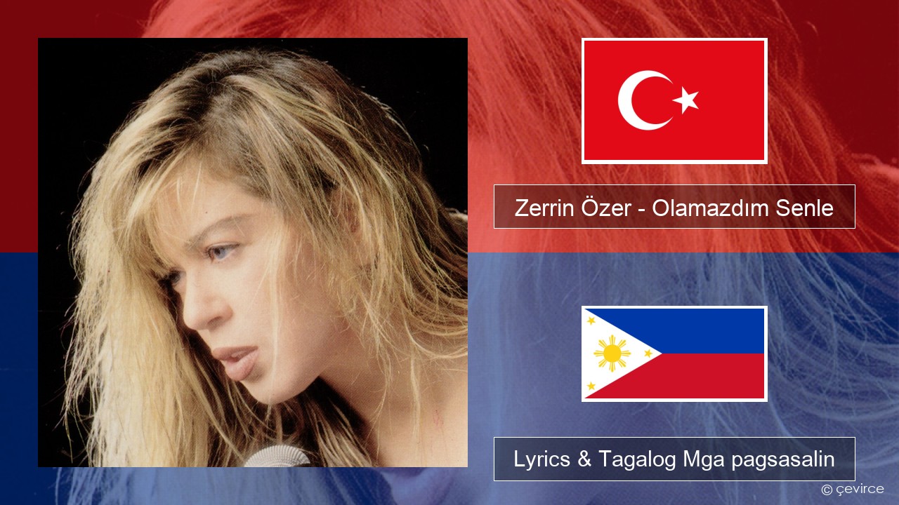 Zerrin Özer – Olamazdım Senle Turko Lyrics & Tagalog Mga pagsasalin