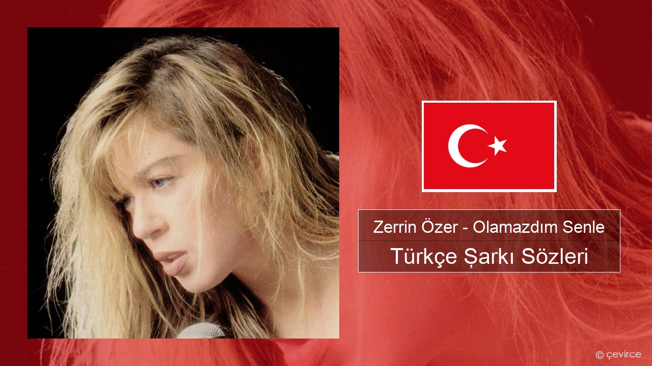 Zerrin Özer – Olamazdım Senle Türkçe Şarkı Sözleri