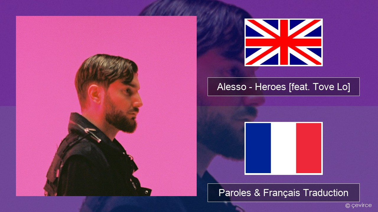 Alesso – Heroes (we could be) [feat. Tove Lo] Anglais Paroles & Français Traduction