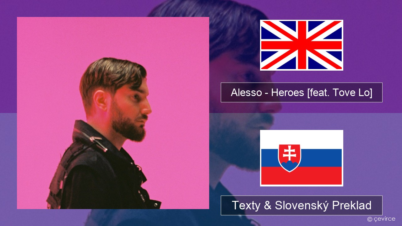 Alesso – Heroes (we could be) [feat. Tove Lo] Anglický Texty & Slovenský Preklad