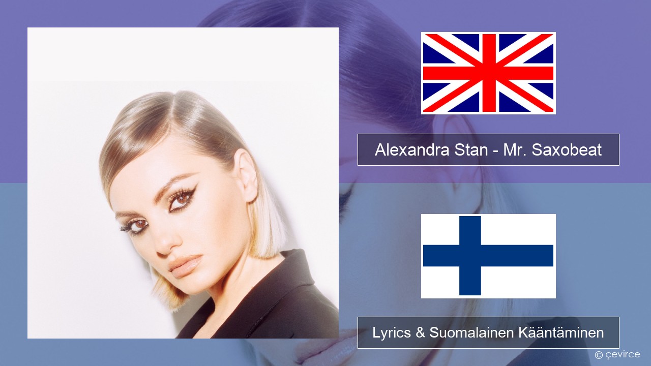 Alexandra Stan – Mr. Saxobeat (feat. Carlprit & Jason Ray) Englanti Lyrics & Suomalainen Kääntäminen