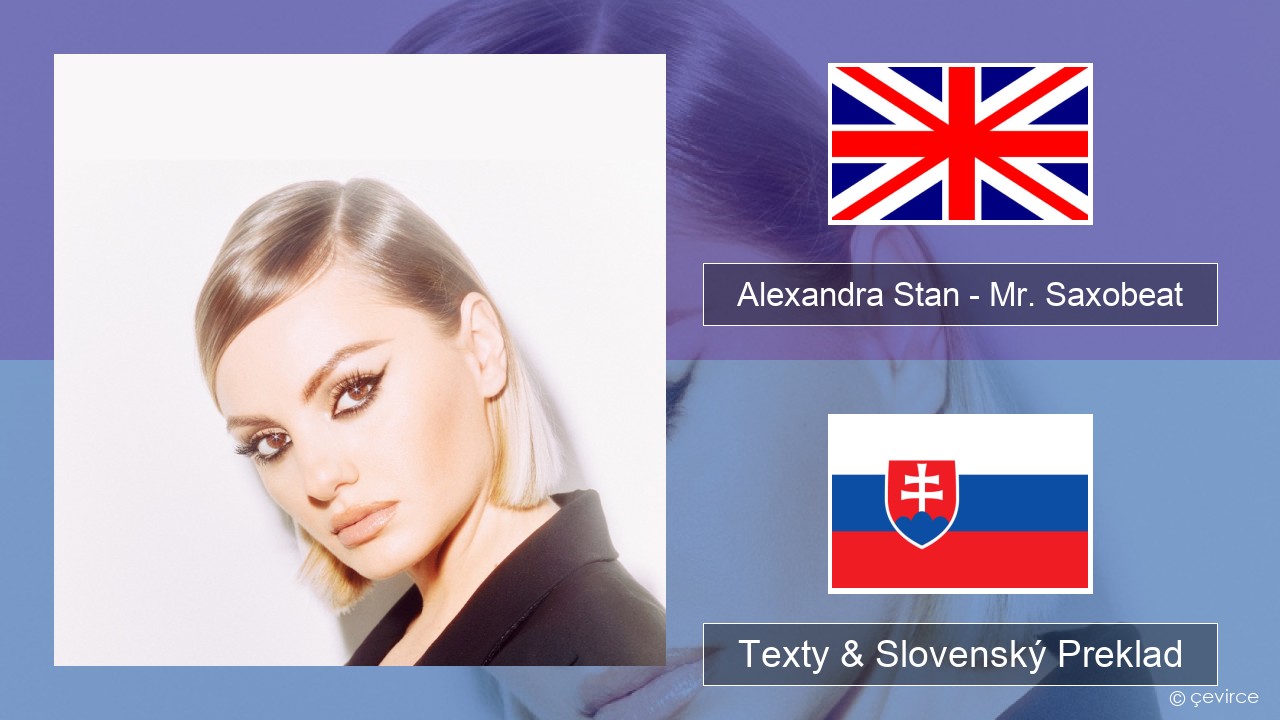 Alexandra Stan – Mr. Saxobeat (feat. Carlprit & Jason Ray) Anglický Texty & Slovenský Preklad