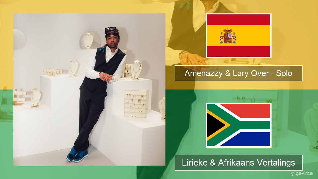 Amenazzy & Lary Over – Solo Spaanse Lirieke & Afrikaans Vertalings