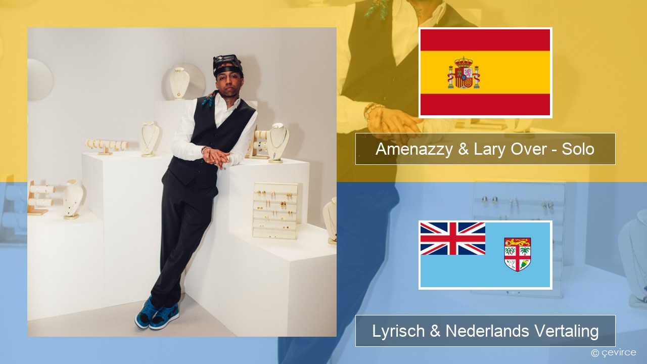 Amenazzy & Lary Over – Solo Spaans Lyrisch & Nederlands Vertaling