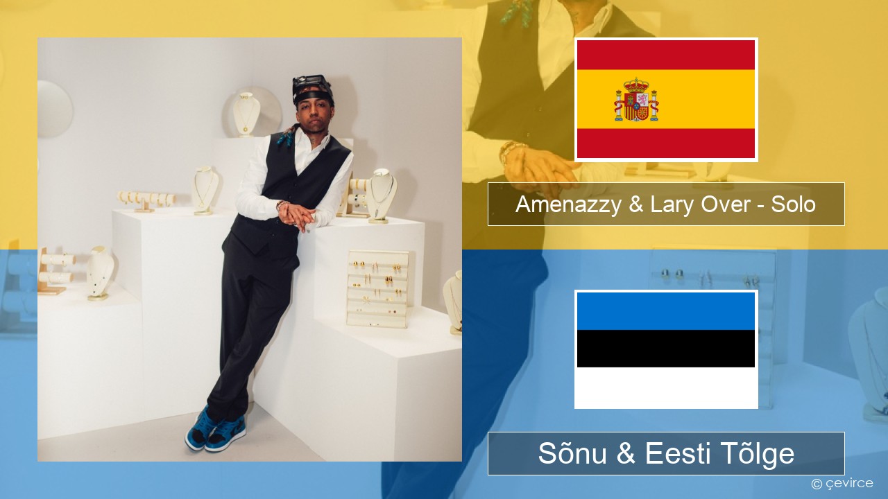 Amenazzy & Lary Over – Solo Hispaania Sõnu & Eesti Tõlge