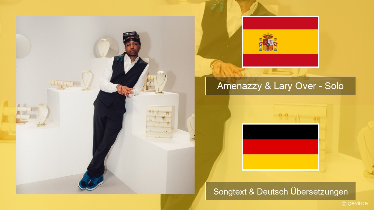 Amenazzy & Lary Over – Solo Spanisch Songtext & Deutsch Übersetzungen