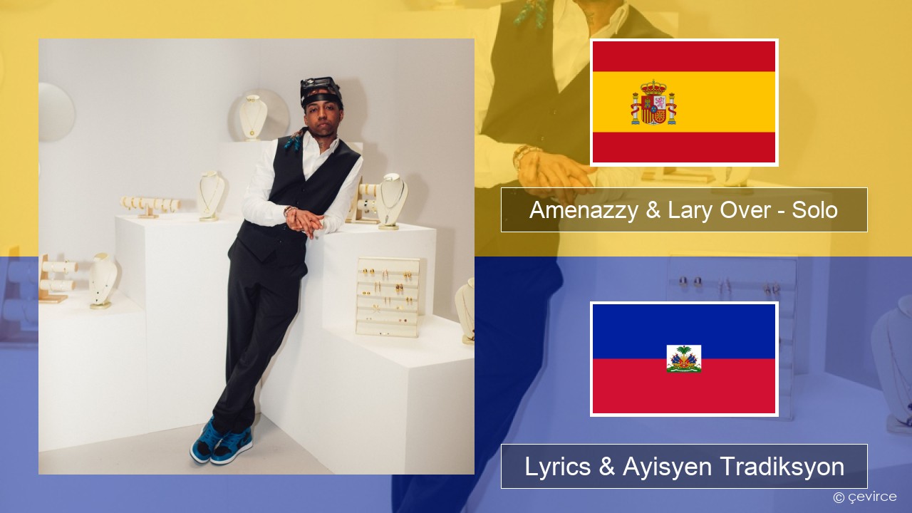 Amenazzy & Lary Over – Solo Panyòl Lyrics & Ayisyen Tradiksyon