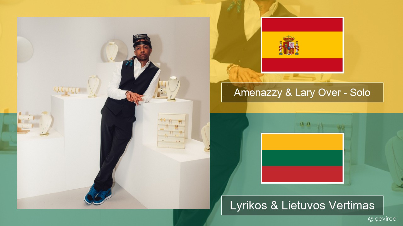 Amenazzy & Lary Over – Solo Ispanų Lyrikos & Lietuvos Vertimas