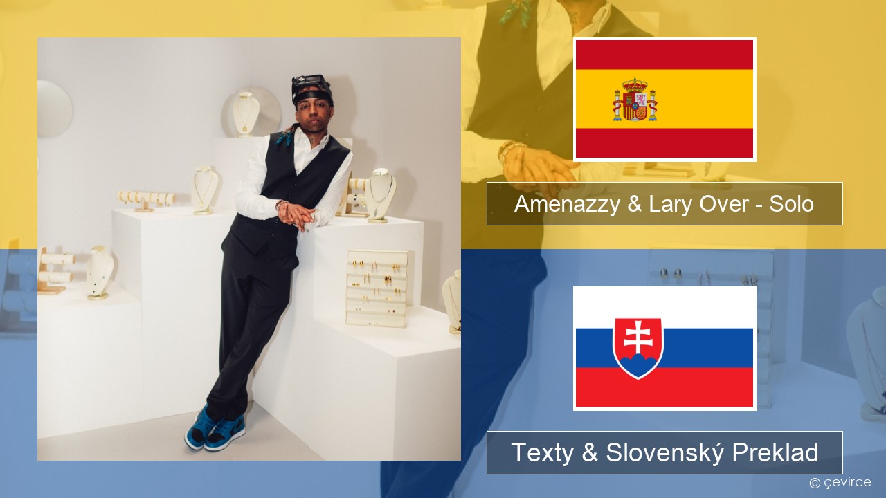 Amenazzy & Lary Over – Solo Španielsko Texty & Slovenský Preklad