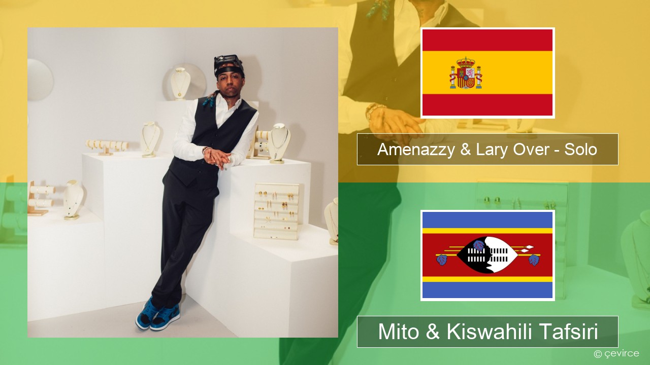 Amenazzy & Lary Over – Solo Kihispania Mito & Kiswahili Tafsiri