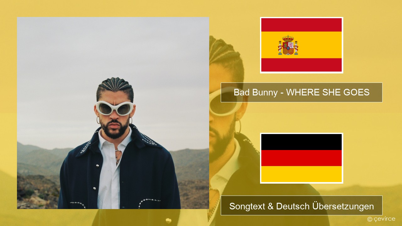 Bad Bunny – WHERE SHE GOES Spanisch Songtext & Deutsch Übersetzungen