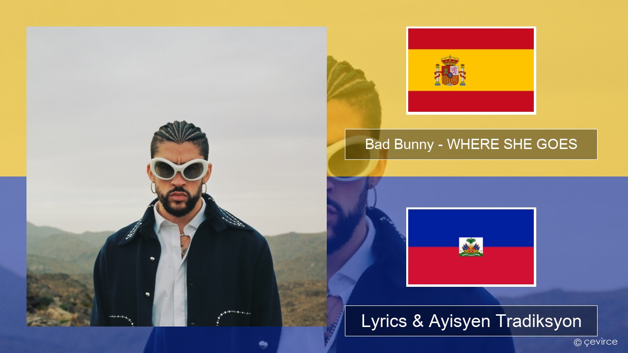 Bad Bunny – WHERE SHE GOES Panyòl Lyrics & Ayisyen Tradiksyon