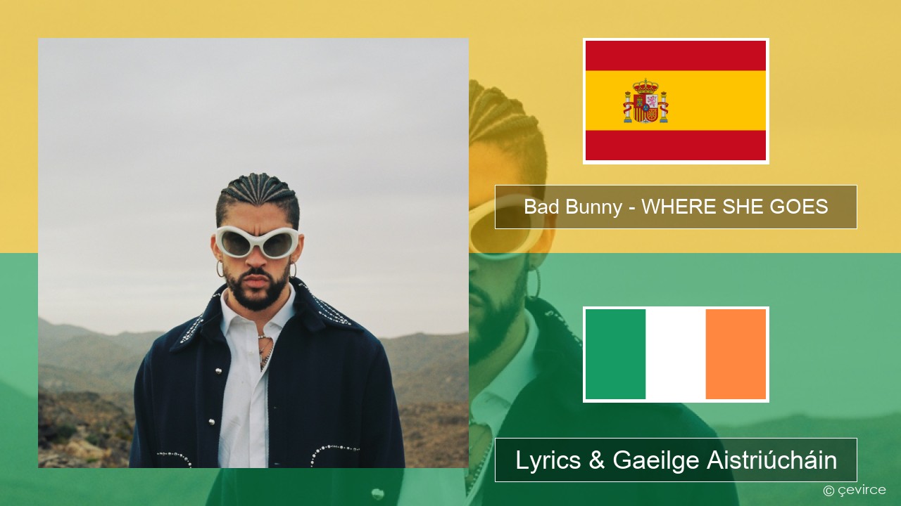 Bad Bunny – WHERE SHE GOES Spáinnis Lyrics & Gaeilge Aistriúcháin