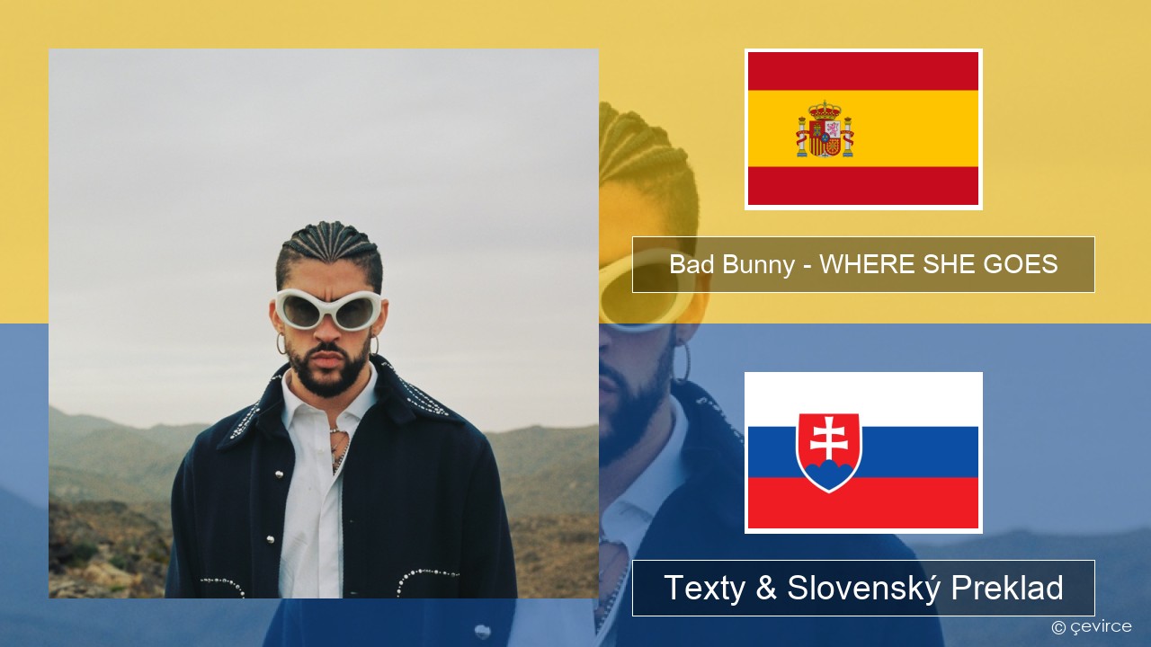 Bad Bunny – WHERE SHE GOES Španielsko Texty & Slovenský Preklad