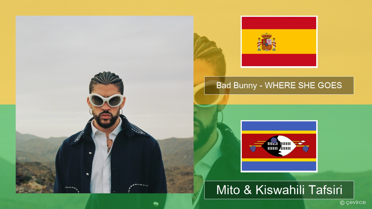 Bad Bunny – WHERE SHE GOES Kihispania Mito & Kiswahili Tafsiri