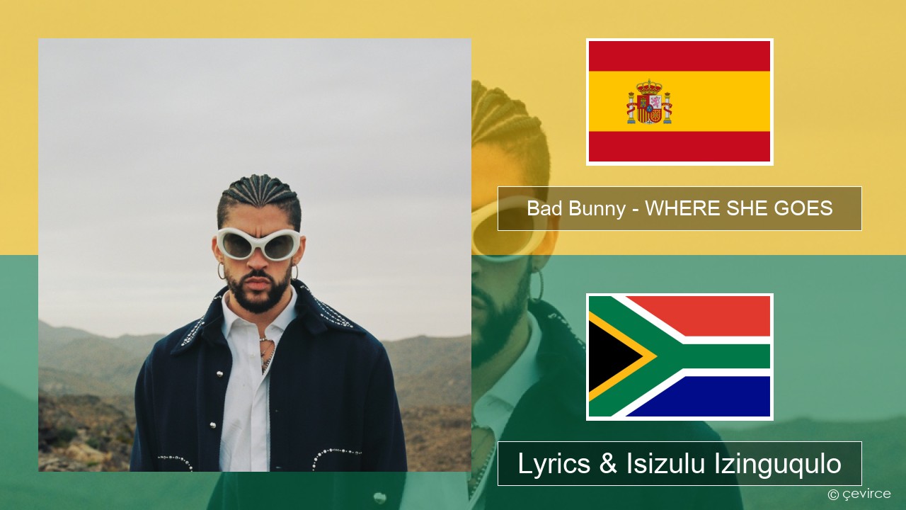 Bad Bunny – WHERE SHE GOES Ispanishi Lyrics & Isizulu Izinguqulo