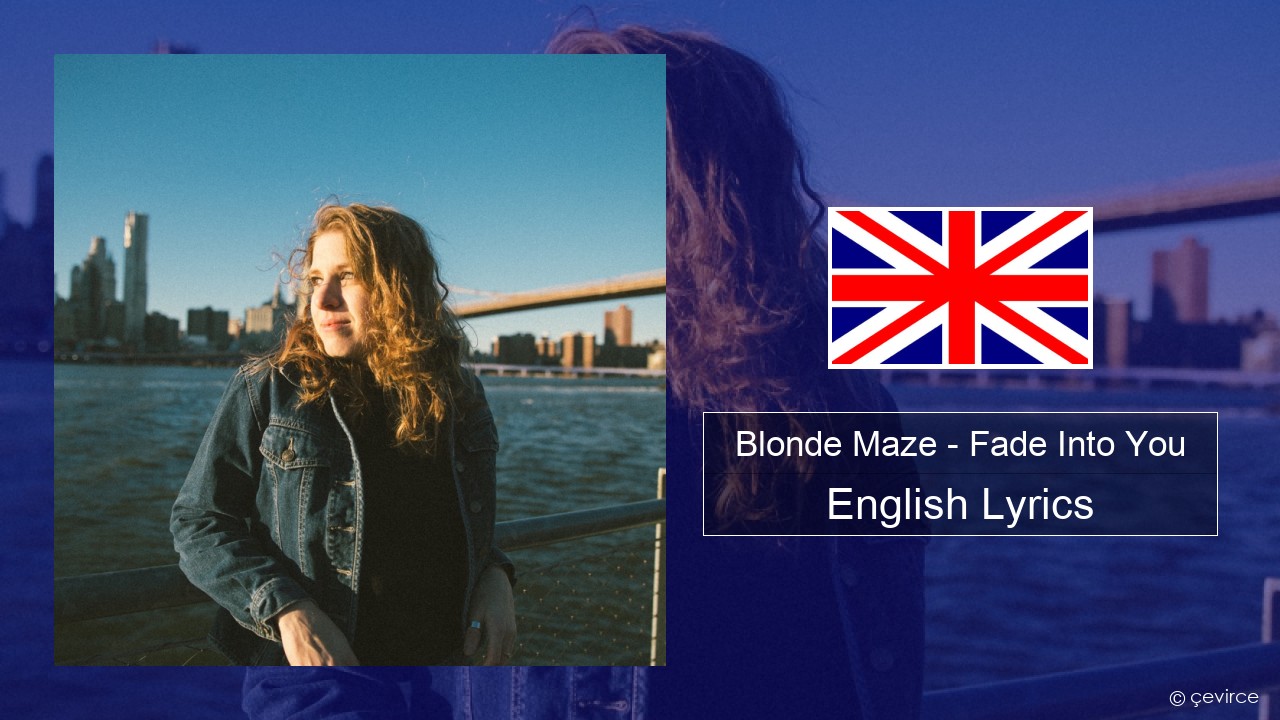 Blonde Maze – Fade Into You English Lyrics