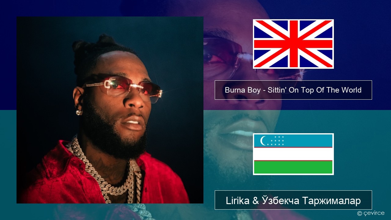 Burna Boy – Sittin’ On Top Of The World Инглиз тили Lirika & Ўзбекча (Кирил) Таржималар