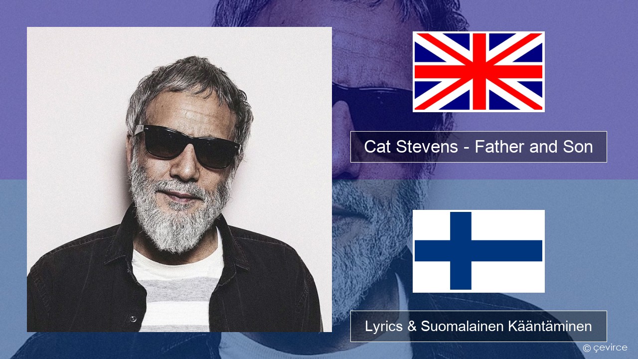 Cat Stevens – Father and Son Englanti Lyrics & Suomalainen Kääntäminen