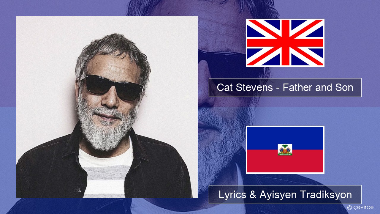 Cat Stevens – Father and Son Angle Lyrics & Ayisyen Tradiksyon