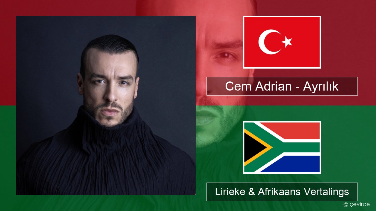 Cem Adrian – Ayrılık Turks Lirieke & Afrikaans Vertalings