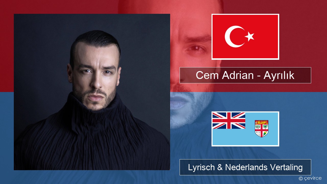 Cem Adrian – Ayrılık Turks Lyrisch & Nederlands Vertaling