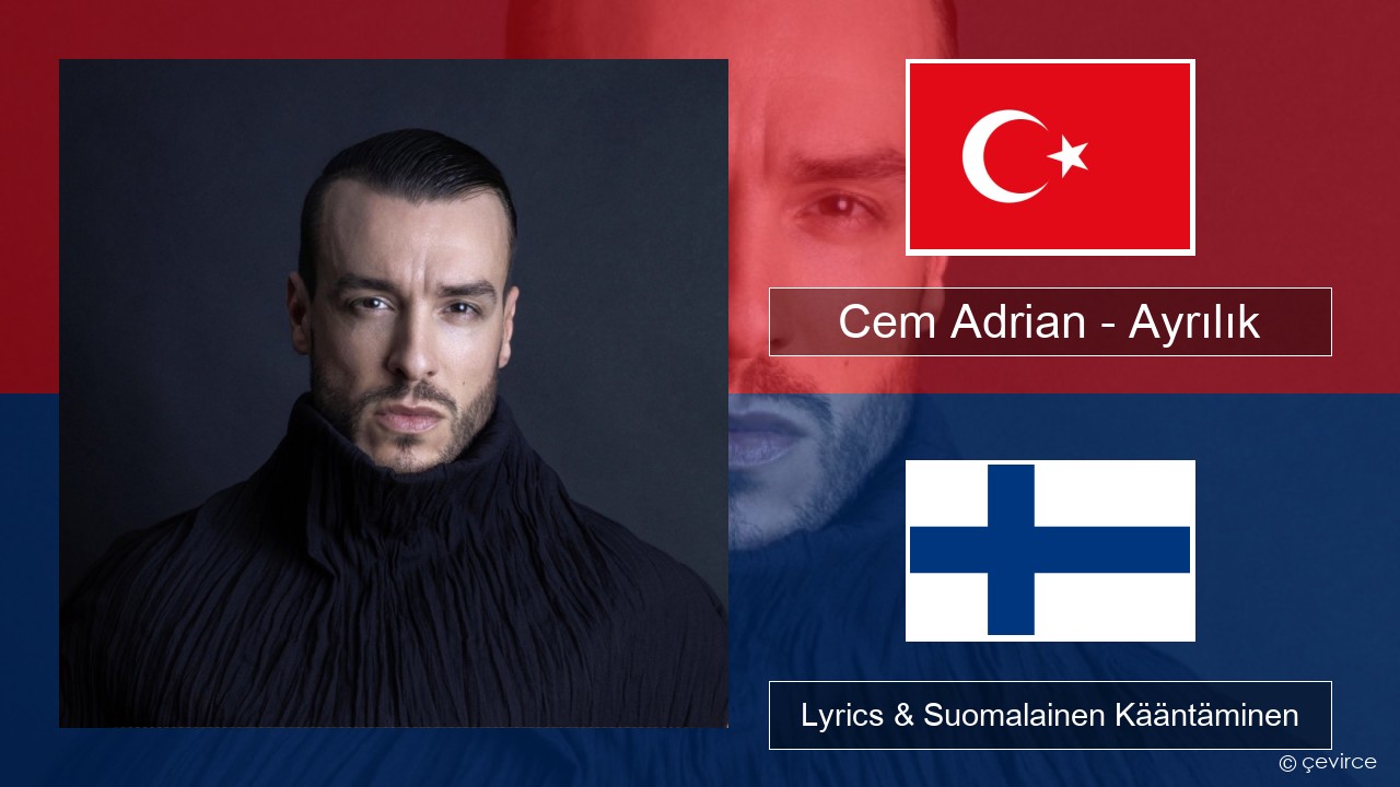 Cem Adrian – Ayrılık Turkkilainen Lyrics & Suomalainen Kääntäminen