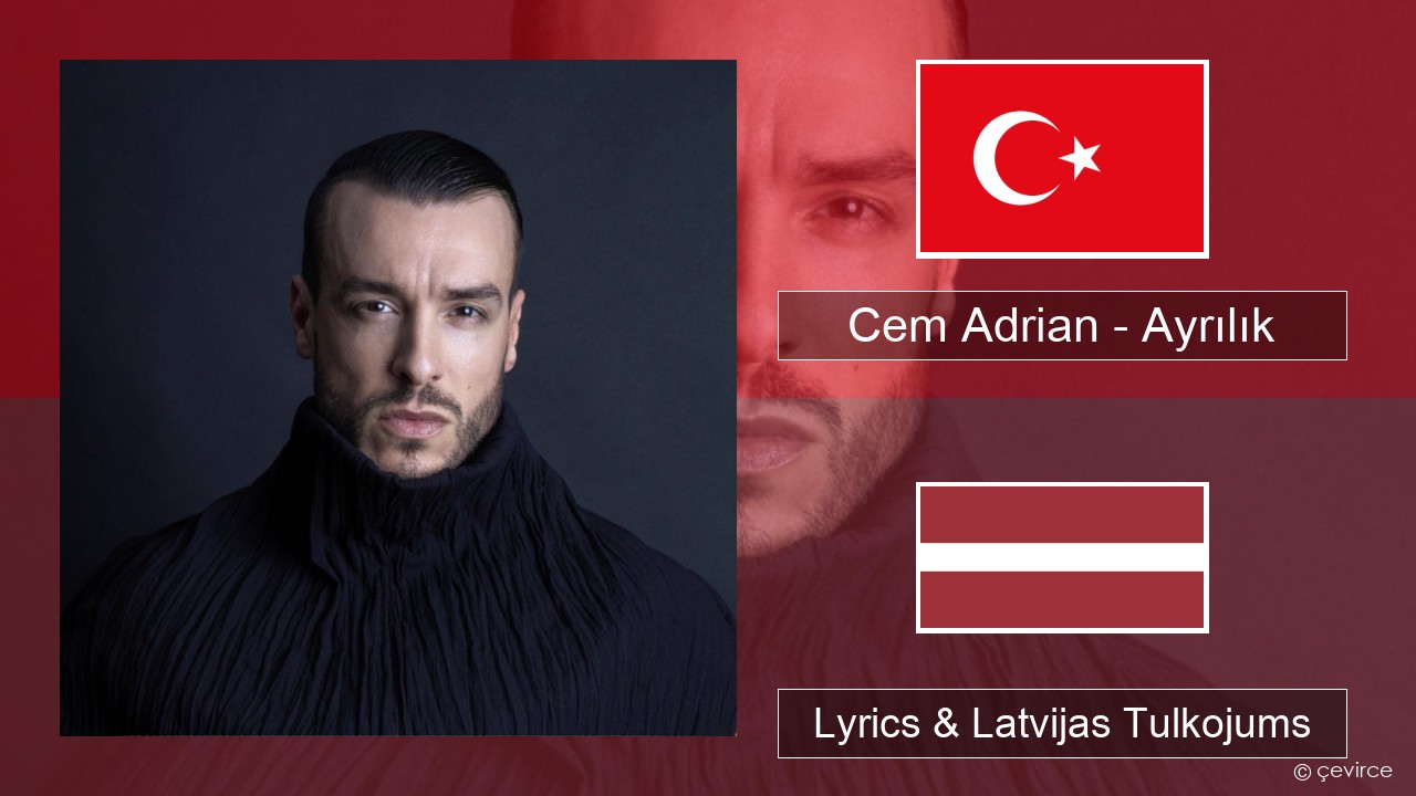 Cem Adrian – Ayrılık Turcijas Lyrics & Latvijas Tulkojums