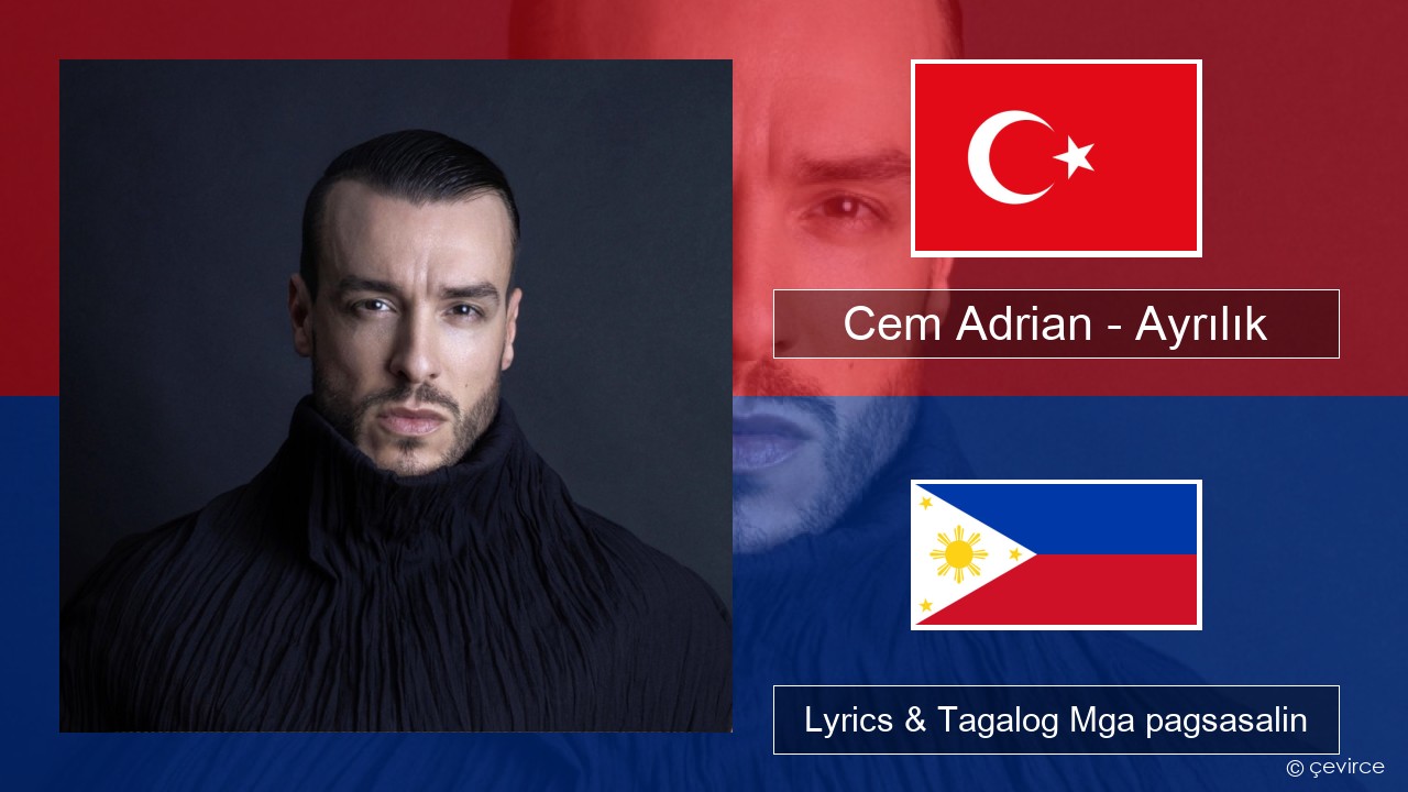 Cem Adrian – Ayrılık Turko Lyrics & Tagalog Mga pagsasalin