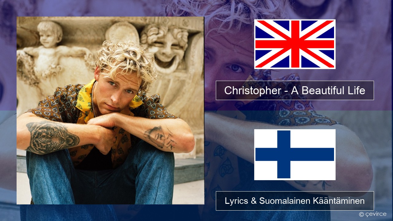 Christopher – A Beautiful Life (From the Netflix Film ‘A Beautiful Life’) Englanti Lyrics & Suomalainen Kääntäminen